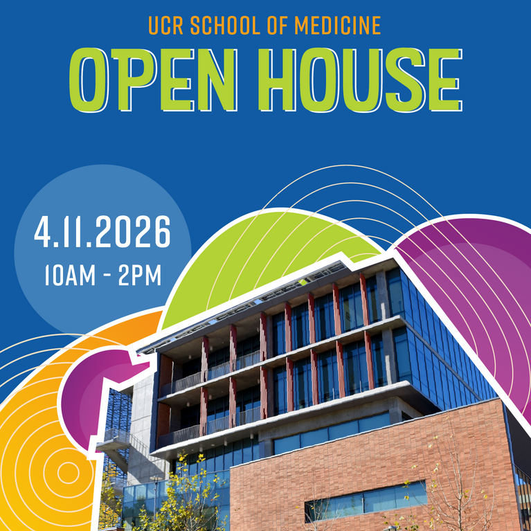 Event flyer for the UCR School of Medicine’s open house featuring the school’s Education Building 2 and an abstract blue, green, gold, and purple background. Text reads: Save the Date! UCR School of Medicine Open House. April 11, 2026, 10 AM to 2 PM.