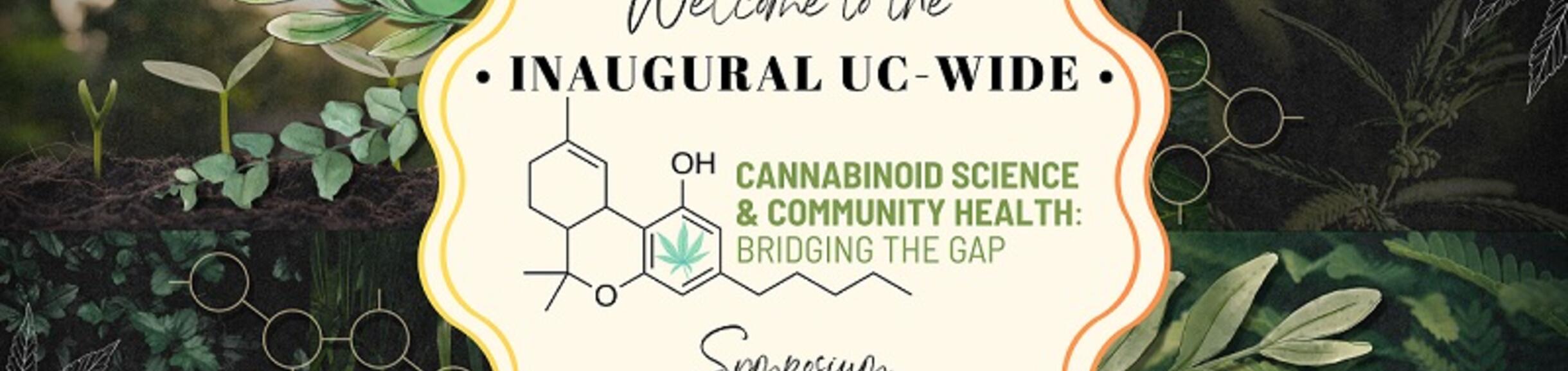 Welcome to the Inaugural UC Wide Symposium on Cannabinoid Science and Community Health Bridging the Gap