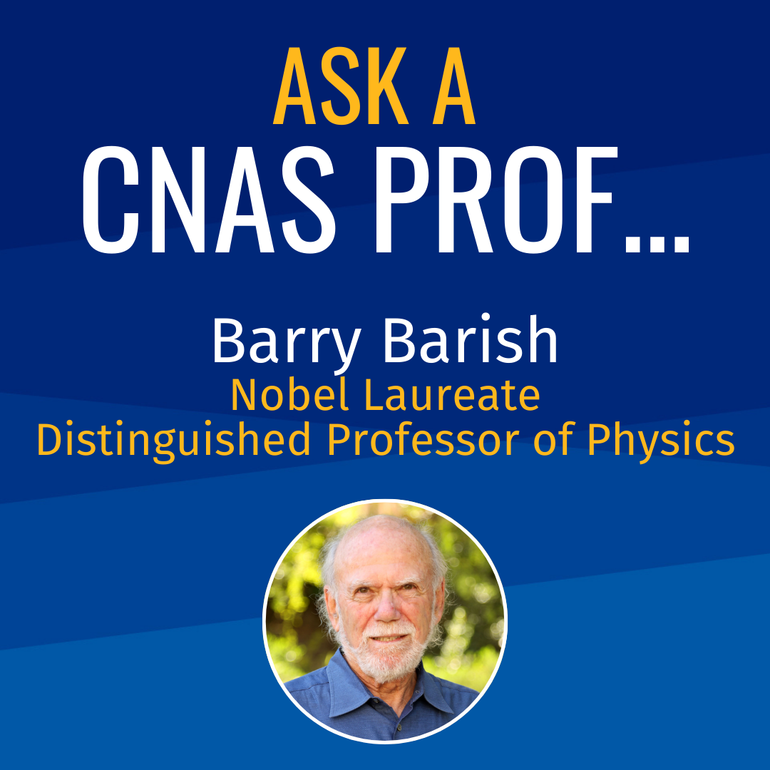 Ask a CNAS Prof Barry Barish