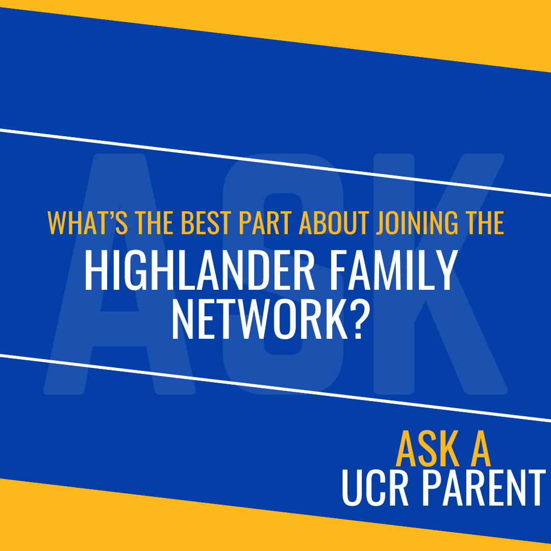 Ask a UCR Parent - Best Part About Joining The Highlander Family Network?