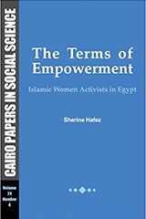 The Terms of Empowerment: Islamic Women Activists in Egypt by Sherine Hafez