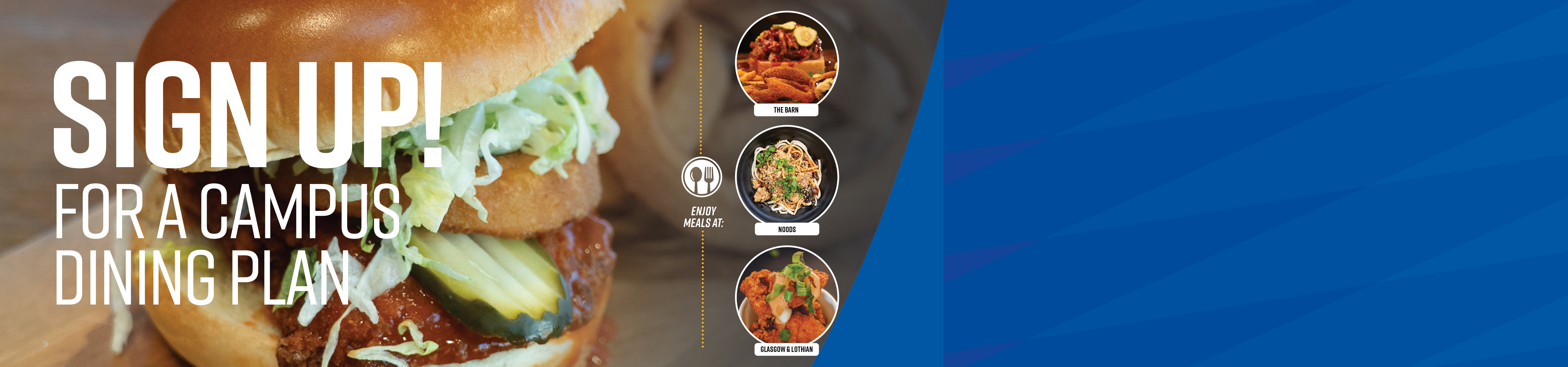 Sign up for a campus dining plan, enjoy meals at The Barn, Noods, and Glasgow and Lothian
