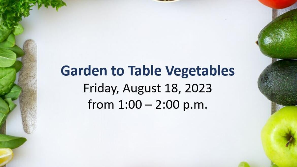 August 18 Garden to Table Vegetables