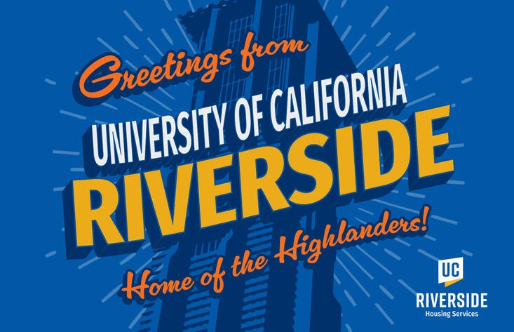 Greetings from University of California Riverside Home of the Highlanders