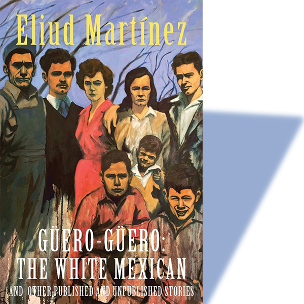 Güero-Güero: The White Mexican and Other Published and Unpublished Stories