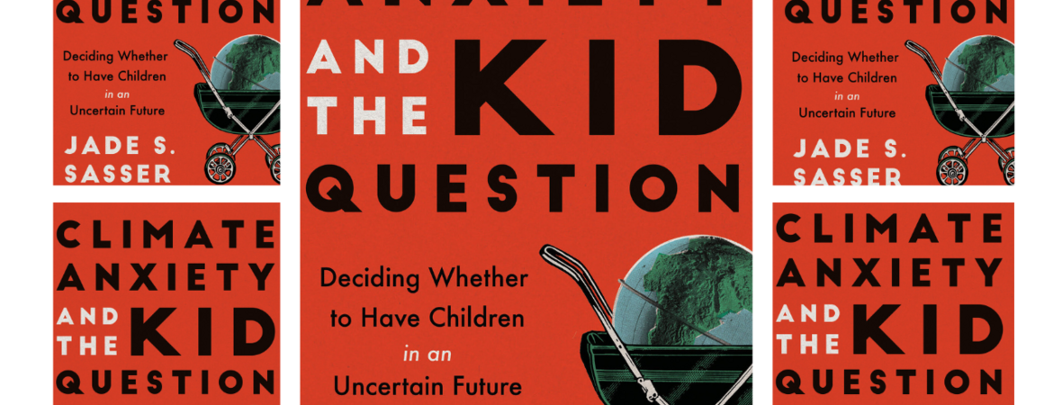Book cover, Climate Anxiety and the Kid Question by Jade S. Sasser, associate professor at UC Riverside. (Photo Courtesy of Jade S. Sasser)