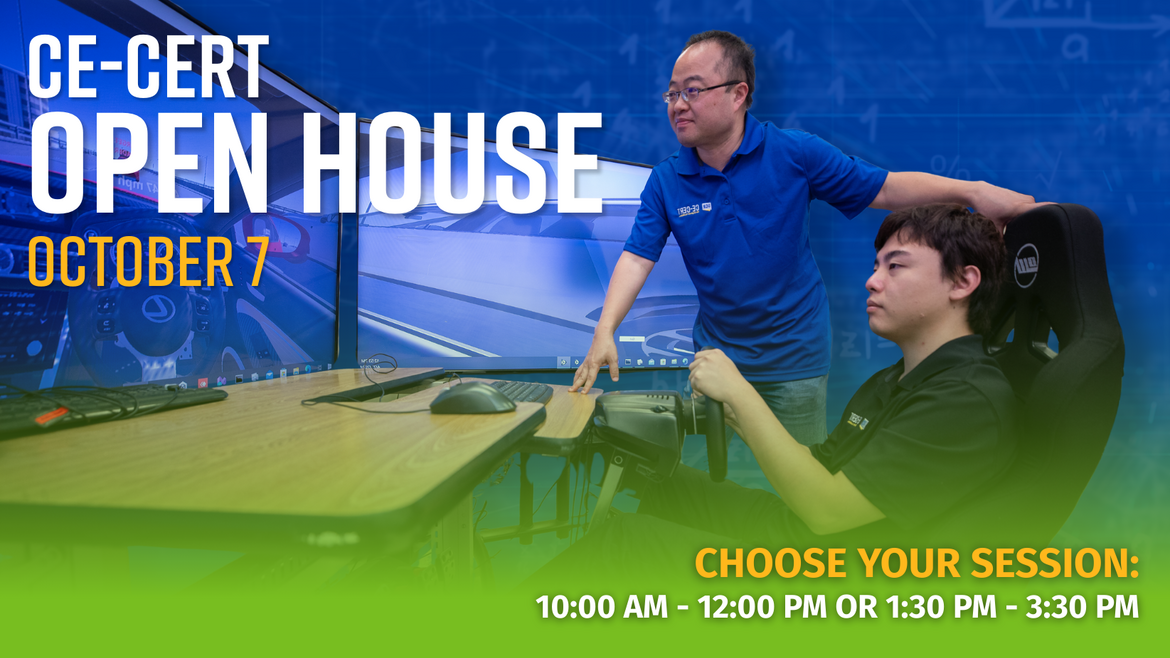 A promotional banner for CE-CERT’s Open House on October 7. The image shows a researcher standing beside a student using a connected vehicle driving simulator with three large curved monitors displaying a virtual roadway. Text on the left reads "CE-CERT Open House – October 7" and on the bottom right: "Choose your session: 10:00 AM – 12:00 PM or 1:30 PM – 3:30 PM." The UCR CE-CERT branding is present.